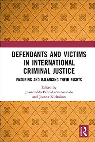 Defendants and Victims in International Criminal Justice:  Ensuring and Balancing Their Rights [2020] - Original PDF
